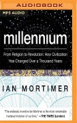 Millennium: From Religion to Revolution: How Civilization Has Changed Over a Thousand Years - Ian Mortimer