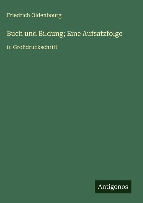Buch und Bildung; Eine Aufsatzfolge - Friedrich Oldenbourg