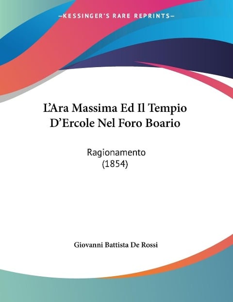 L'Ara Massima Ed Il Tempio D'Ercole Nel Foro Boario - Giovanni Battista De Rossi