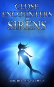 Cover-Bild zum Titel 'Close Encounters with Sirens' von 'Robert K. Lesniakiewicz'