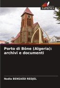 Cover-Bild zum Titel 'Porto di Bône (Algeria): archivi e documenti' von 'Nadia Bensaâd Redjel'
