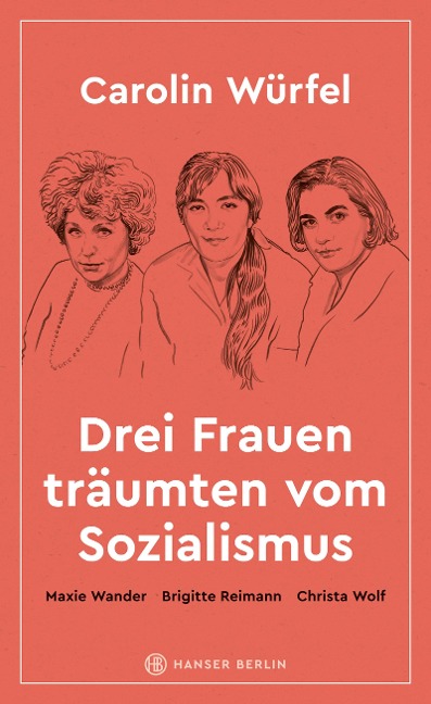 Drei Frauen träumten vom Sozialismus - Carolin Würfel