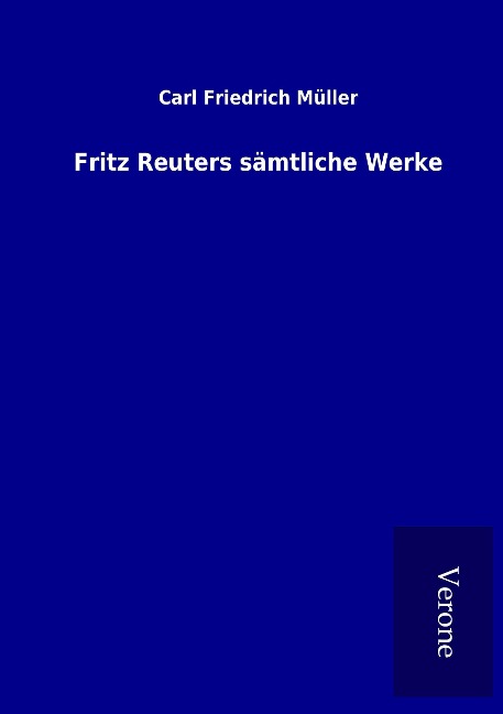 Fritz Reuters sämtliche Werke - Carl Friedrich Müller