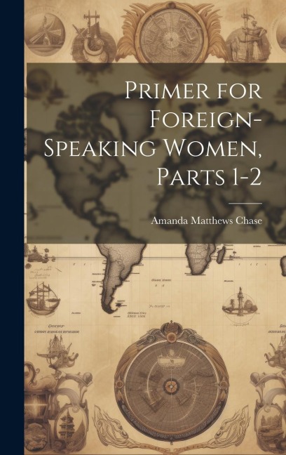Primer for Foreign-Speaking Women, Parts 1-2 - Amanda Matthews Chase