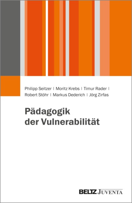 Pädagogik der Vulnerabilität - Philipp Seitzer, Markus Dederich, Jörg Zirfas, Timur Rader, Robert Stöhr