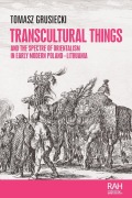 Cover-Bild zum Titel 'Transcultural Things and the Spectre of Orientalism in Early Modern Poland-Lithuania' von 'Tomasz Grusiecki'