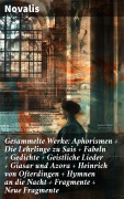Cover-Bild zum Titel 'Gesammelte Werke: Aphorismen + Die Lehrlinge zu Sais + Fabeln + Gedichte + Geistliche Lieder + Giasar und Azora + Heinrich von Ofterdingen + Hymnen an die Nacht + Fragmente + Neue Fragmente' von 'Novalis'