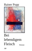 Cover-Bild zum Titel 'Bei lebendigem Fleisch' von 'Rainer Popp'