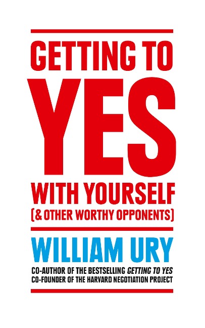 Getting to Yes with Yourself - William Ury