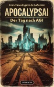 ApocalypsAI Der Tag nach AGI - Francisco Angulo de Lafuente