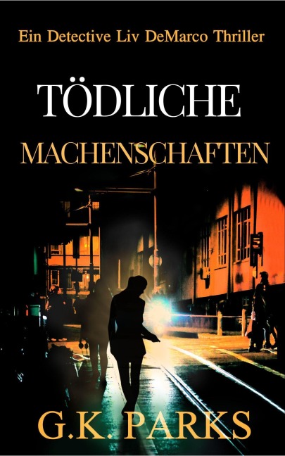 Tödliche Machenschaften (Ein Detective Liv DeMarco Thriller, #3) - G. K. Parks