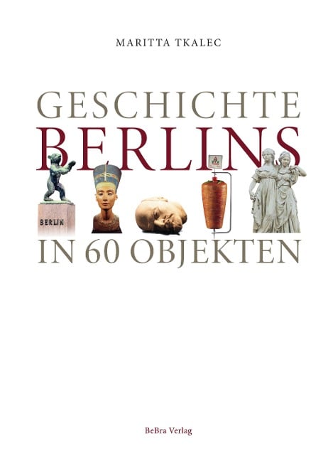 Geschichte Berlins in 60 Objekten - Maritta Tkalec