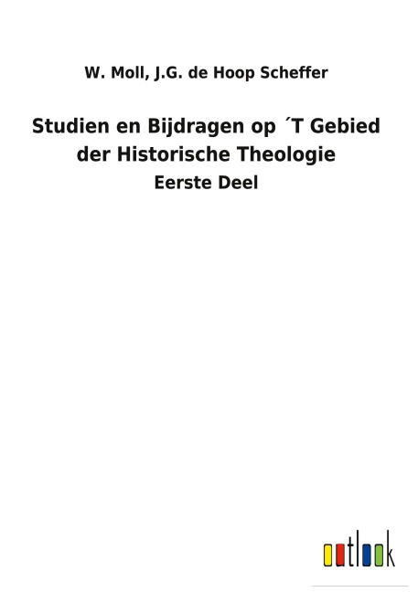 Studien en Bijdragen op ¿T Gebied der Historische Theologie - W. de Hoop Scheffer Moll