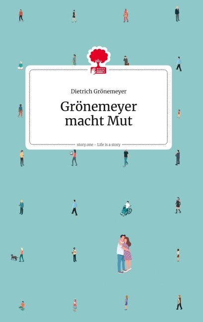 Grönemeyer macht Mut. Life is a story - story.one - Dietrich Grönemeyer