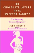 Cover-Bild zum Titel 'Do Chocolate Lovers Have Sweeter Babies?' von 'Jena Pincott'