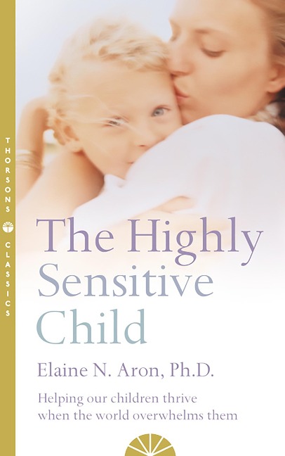 The Highly Sensitive Child - Elaine N. Aron