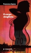 Cover-Bild zum Titel 'Il corpo sbagliato' von 'Francesca Spanu'