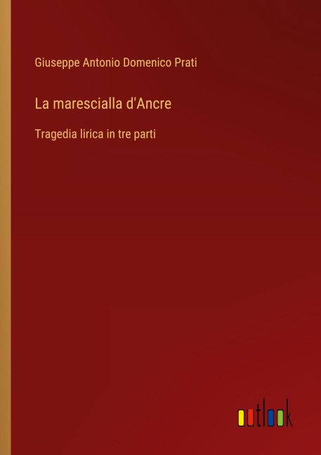 La marescialla d'Ancre - Giuseppe Antonio Domenico Prati