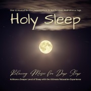 Holy Sleep - Relaxing Music for Deep Sleep: Over 11 Hours of the Most Relaxing Music for Restful Sleep, Meditation or Yoga - SoundFactory for Soothing Music