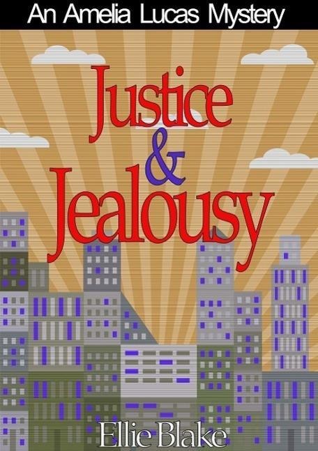 Justice & Jealousy (The Amelia Lucas Mystery Series, #1) - Ellie Blake