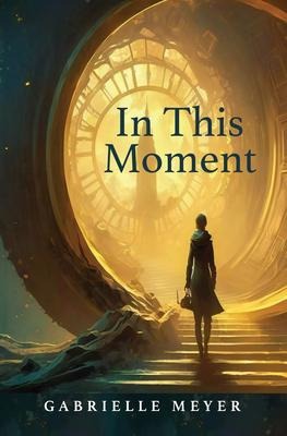 In This Moment - Gabrielle Meyer