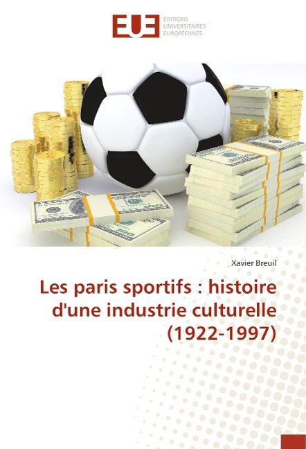 Les paris sportifs : histoire d'une industrie culturelle (1922-1997) - Xavier Breuil