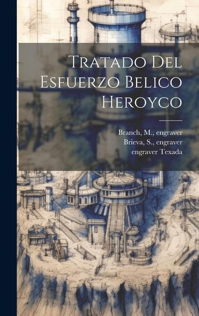 Tratado Del Esfuerzo Belico Heroyco - 