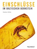 Cover-Bild zum Titel 'Einschlüsse im baltischen Bernstein' von 'Carsten Gröhn'