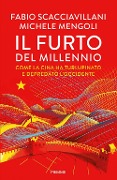 Cover-Bild zum Titel 'Il furto del millennio. Come la Cina ha turlupinato e depredato l'Occidente' von 'Michele Mengoli, Fabio Scacciavillani'