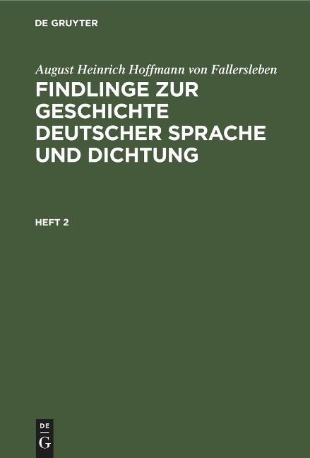 August Heinrich Hoffmann von Fallersleben: Findlinge zur Geschichte deutscher Sprache und Dichtung. Heft 2 - August Heinrich Hoffmann von Fallersleben
