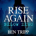 Cover-Bild zum Titel 'Rise Again: Below Zero Lib/E: Below Zero' von 'Ben Tripp'