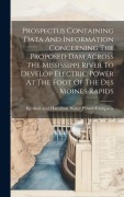 Cover-Bild zum Titel 'Prospectus Containing Data And Information Concerning The Proposed Dam Across The Mississippi River To Develop Electric Power At The Foot Of The Des M' von ''