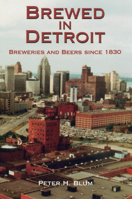 Brewed in Detroit - Peter H Blum
