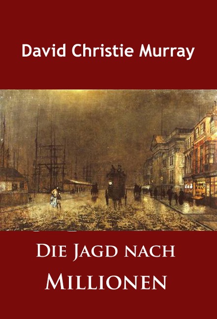 Die Jagd nach Millionen - David Christie Murray