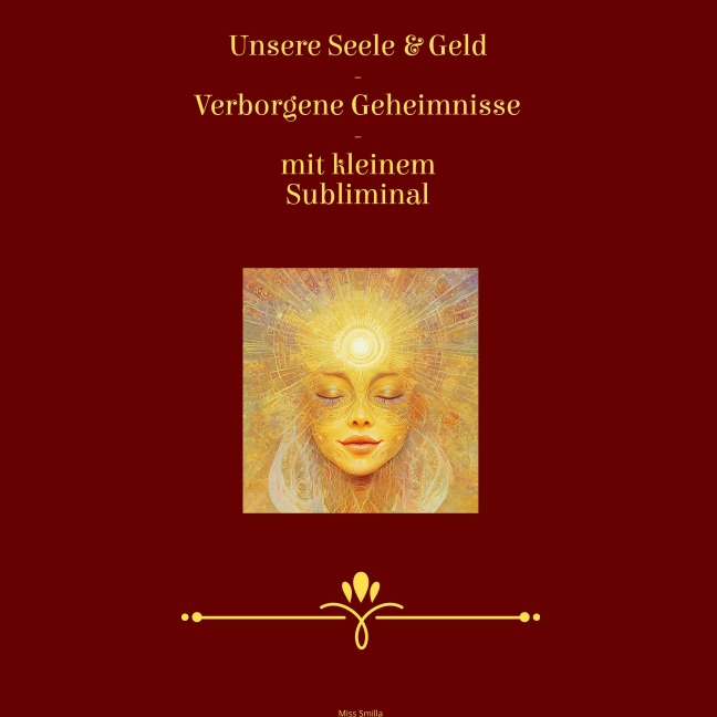 Unsere Seele & Geld - Verborgene Geheimnisse - mit kleinem Subliminal - Miss Smilla, Holly von Bonin