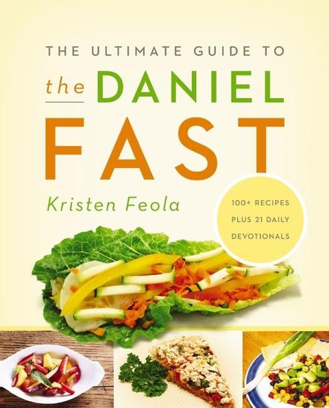 The Ultimate Guide to the Daniel Fast - Kristen Feola