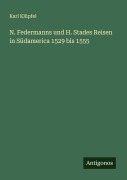 N. Federmanns und H. Stades Reisen in Südamerica 1529 bis 1555 - Karl Klüpfel