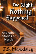 Cover-Bild zum Titel 'The Night Nothing Happened: And Other Stories of Myrcia' von 'J. S. Mawdsley'