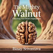 Cover-Bild zum Titel 'The Mighty Walnut: Unlocking Your Brain's Superpower' von 'Binay Srivastava'