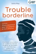 Trouble borderline - Le livre d'auto-assistance pour les patients et leurs proches: Comment reconnaître le trouble borderline, le gérer au quotidien et vivre heureux grâce à un traitement optimal - Sofia May