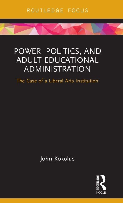 Power, Politics, and Adult Educational Administration - John Kokolus