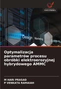 Optymalizacja parametrów procesu obróbki elektroerozyjnej hybrydowego AMMC - M Hari Prasad, P Venkata Ramaiah