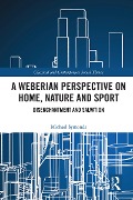 Cover-Bild zum Titel 'A Weberian Perspective on Home, Nature and Sport' von 'Michael Symonds'