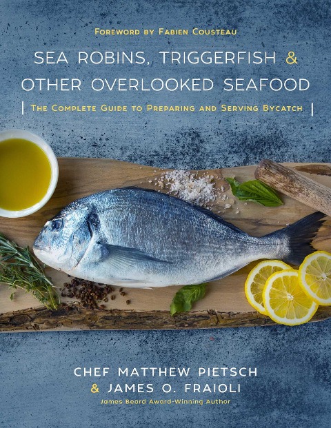 Sea Robins, Triggerfish & Other Overlooked Seafood - Matthew Pietsch, James O Fraioli