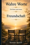 Cover-Bild zum Titel 'Wahre Worte - Sonderband: Freundschaft' von 'Werner Mandl'