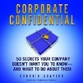 Corporate Confidential: 50 Secrets Your Company Doesn't Want You to Know - And What to Do about Them - Cynthia Shapiro