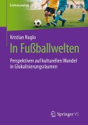 Cover-Bild zum Titel 'In Fußballwelten' von 'Kristian Naglo'