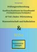 Cover-Bild zum Titel 'Prüfungsvorbereitung Kauffrau/Kaufmann im Einzelhandel (Verkäuferinnen/Verkäufer) AP Teil 1 Baden-Württemberg Warenwirtschaft und Kalkulation & WiSo' von 'Christoph Basek'