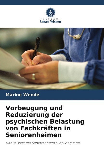 Vorbeugung und Reduzierung der psychischen Belastung von Fachkräften in Seniorenheimen - Marine Wendé