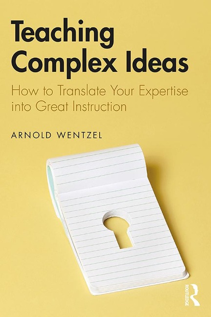 Teaching Complex Ideas - Arnold Wentzel